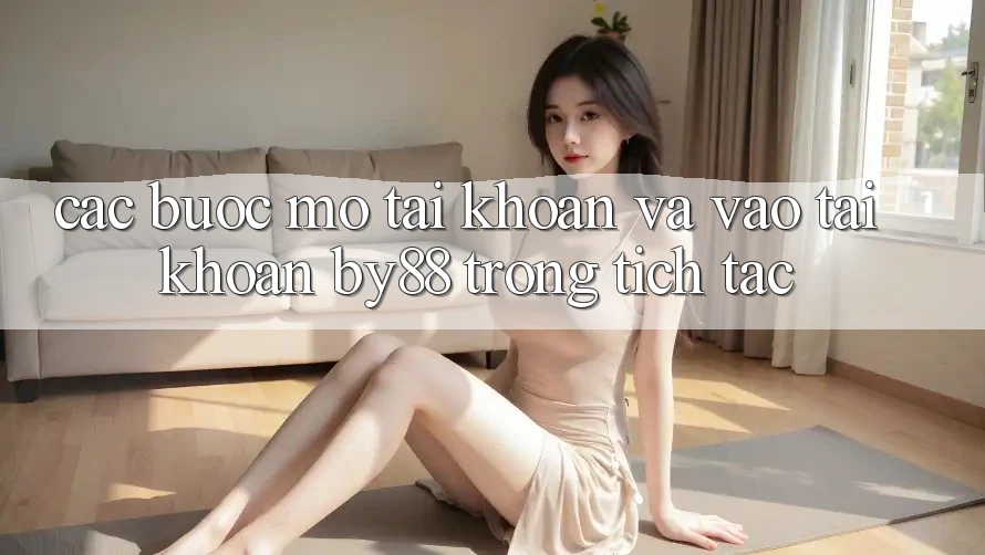 Các bước Mở tài khoản và Vào tài khoản by88 trong tích tắc Các bước Mở tài khoản và Vào tài khoản by88 trong tích tắc