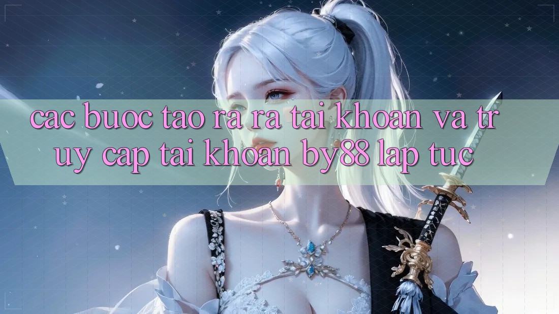 Các bước Tạo ra ra tài khoản và Truy cập tài khoản by88 lập tức Các bước Tạo ra ra tài khoản và Truy cập tài khoản by88 lập tức