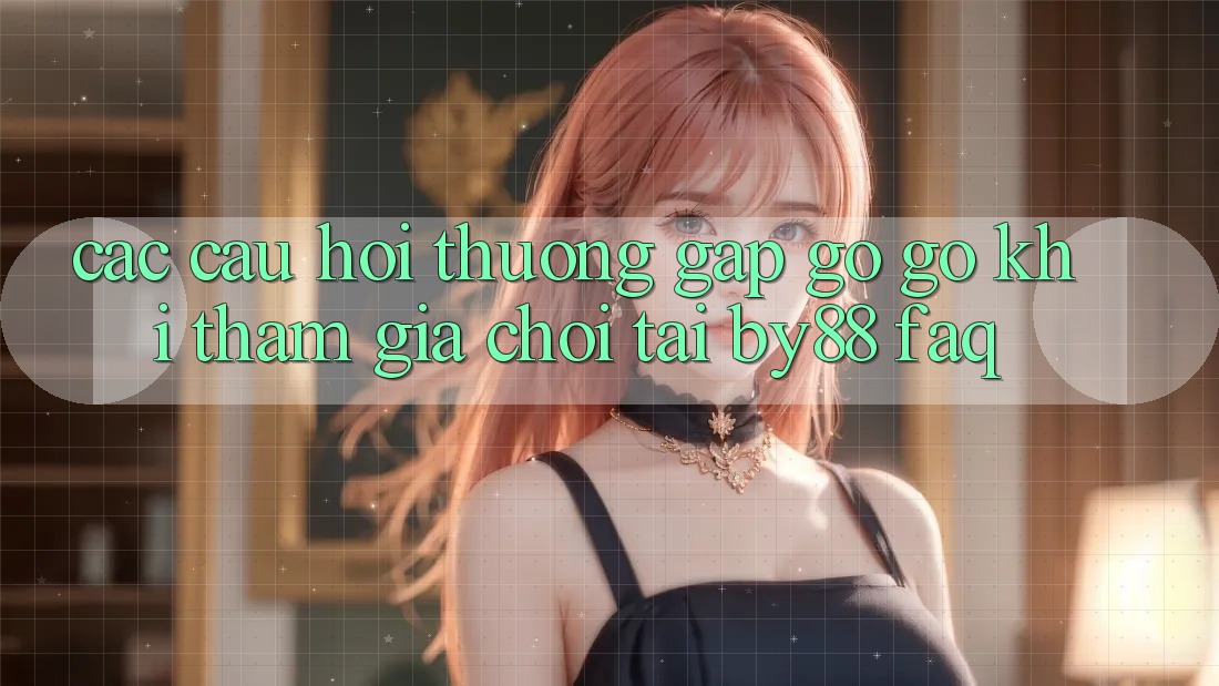 Các câu hỏi thường gặp gỡ gỡ khi tham gia chơi tại by88 (FAQ)