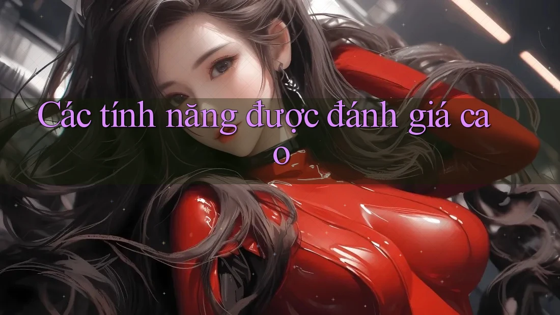 Các tính năng được đánh giá cao