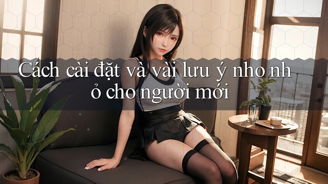 Cách cài đặt và vài lưu ý nho nhỏ cho người mới Cách cài đặt và vài lưu ý nho nhỏ cho người mới