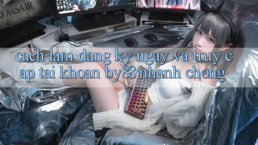 Cách làm Đăng ký ngay và Truy cập tài khoản by88 nhanh chóng Cách làm Đăng ký ngay và Truy cập tài khoản by88 nhanh chóng