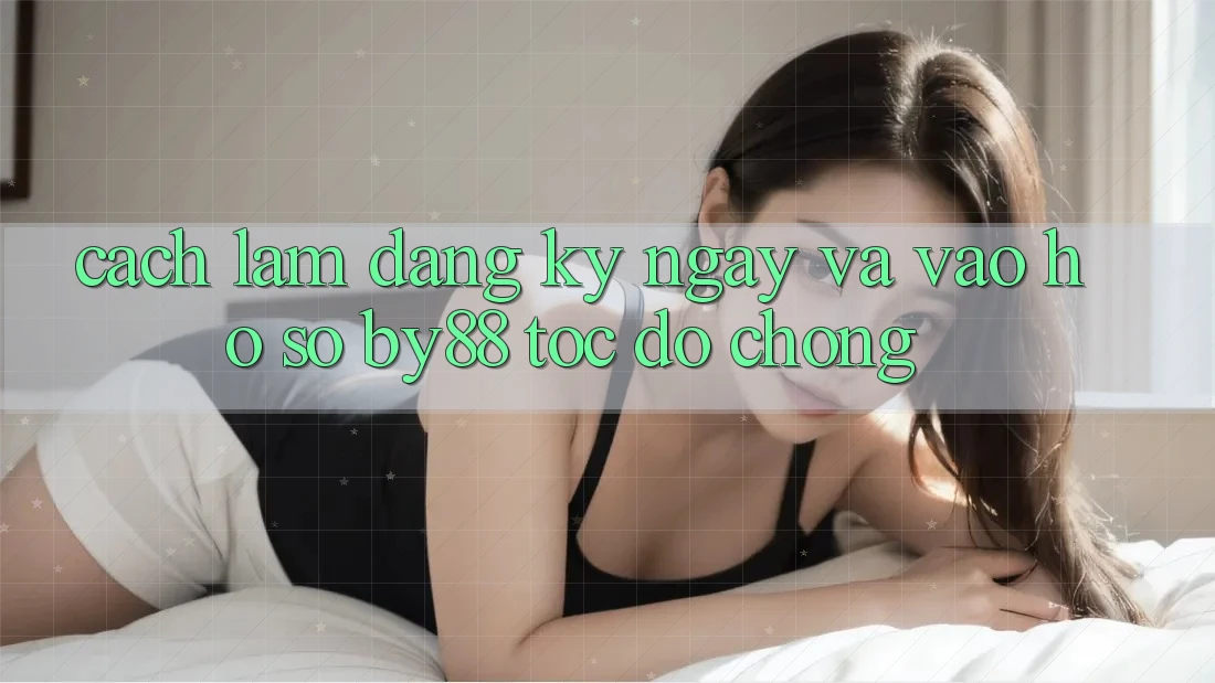 Cách làm Đăng ký ngay và Vào hồ sơ by88 tốc độ chóng Cách làm Đăng ký ngay và Vào hồ sơ by88 tốc độ chóng