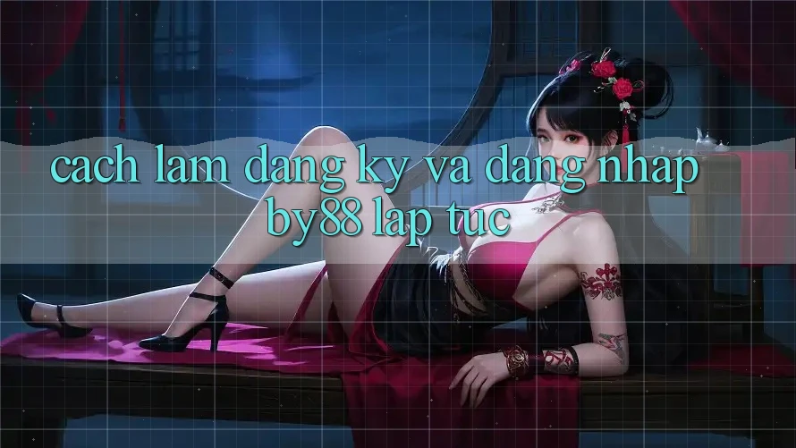 Cách làm Đăng ký và Đăng Nhập by88 lập tức