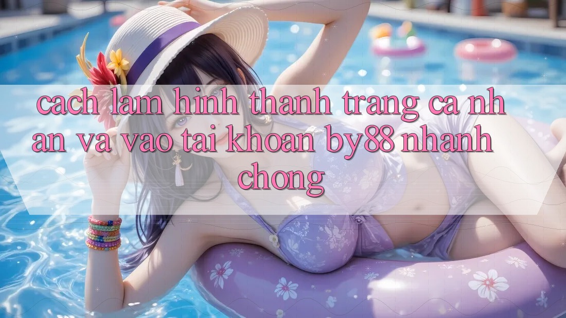 Cách làm Hình thành trang cá nhân và Vào tài khoản by88 nhanh chóng