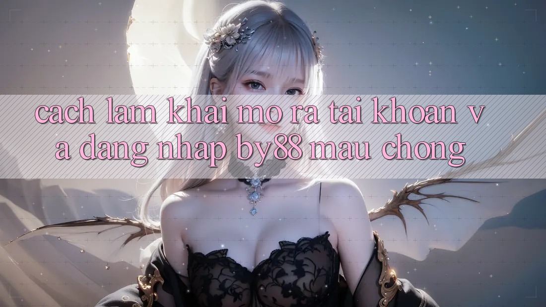 Cách làm Khai mở ra tài khoản và Đăng Nhập by88 mau chóng Cách làm Khai mở ra tài khoản và Đăng Nhập by88 mau chóng