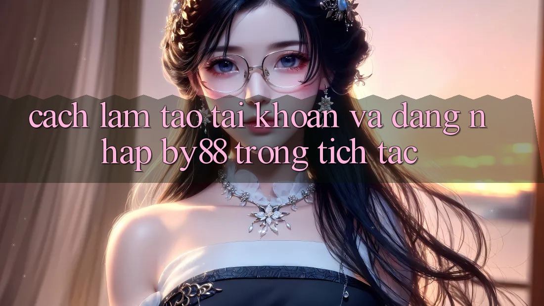 Cách làm Tạo tài khoản và Đăng Nhập by88 trong tích tắc Cách làm Tạo tài khoản và Đăng Nhập by88 trong tích tắc
