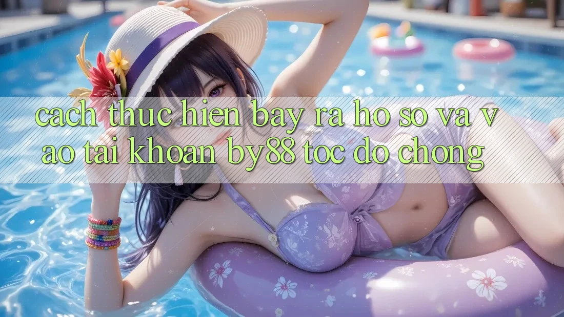 Cách thực hiện Bày ra hồ sơ và Vào tài khoản by88 tốc độ chóng
