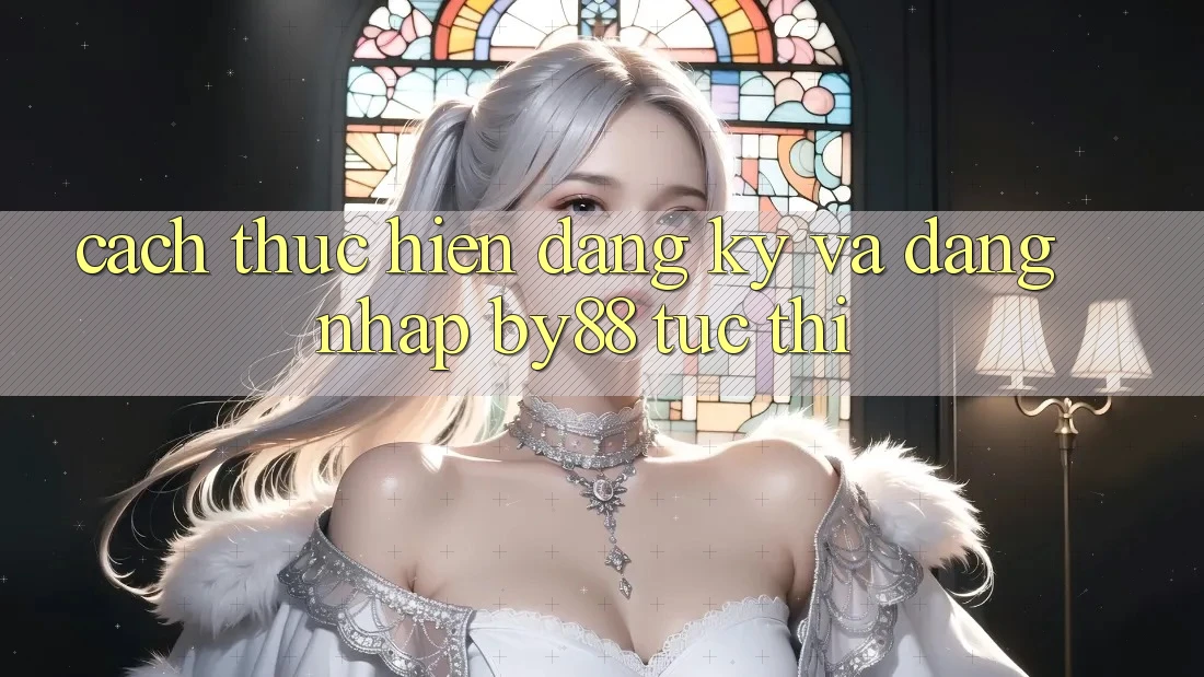 Cách thực hiện Đăng Ký và Đăng Nhập by88 tức thì Cách thực hiện Đăng Ký và Đăng Nhập by88 tức thì