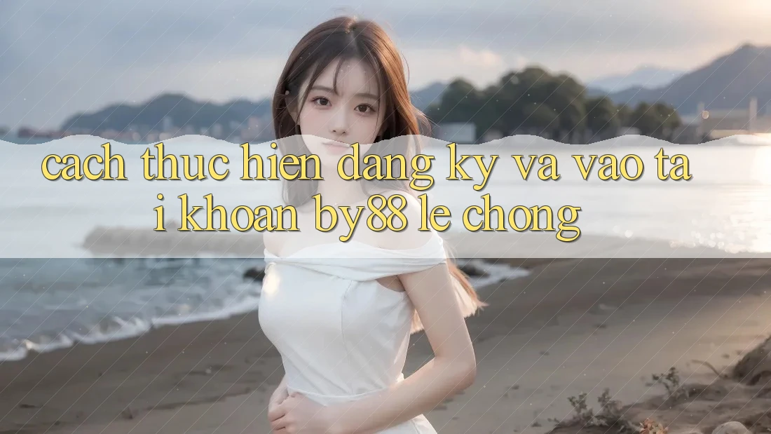 Cách thực hiện Đăng Ký và Vào tài khoản by88 lẹ chóng