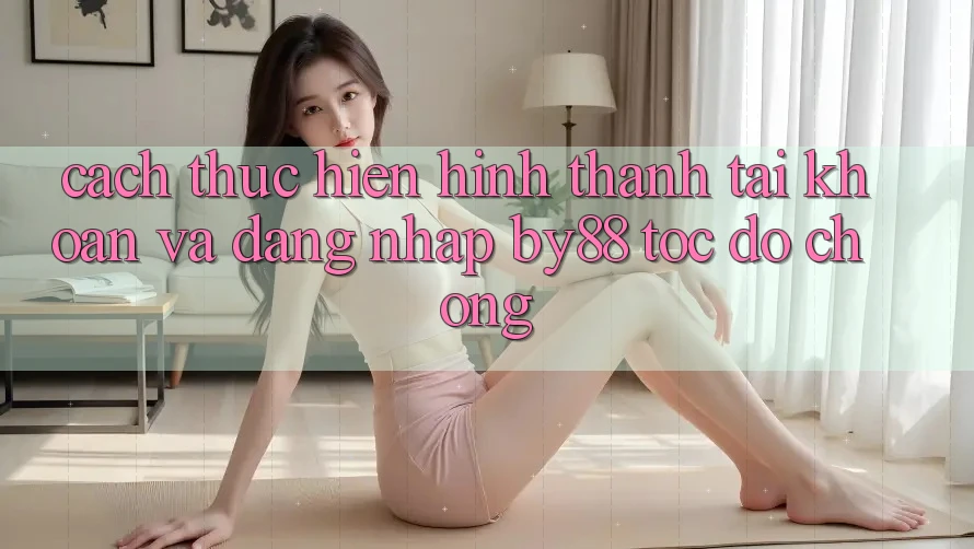 Cách thực hiện Hình thành tài khoản và Đăng Nhập by88 tốc độ chóng