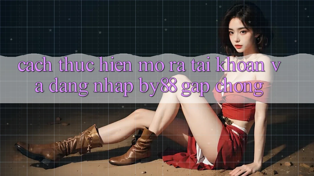 Cách thực hiện Mở ra tài khoản và Đăng Nhập by88 gấp chóng