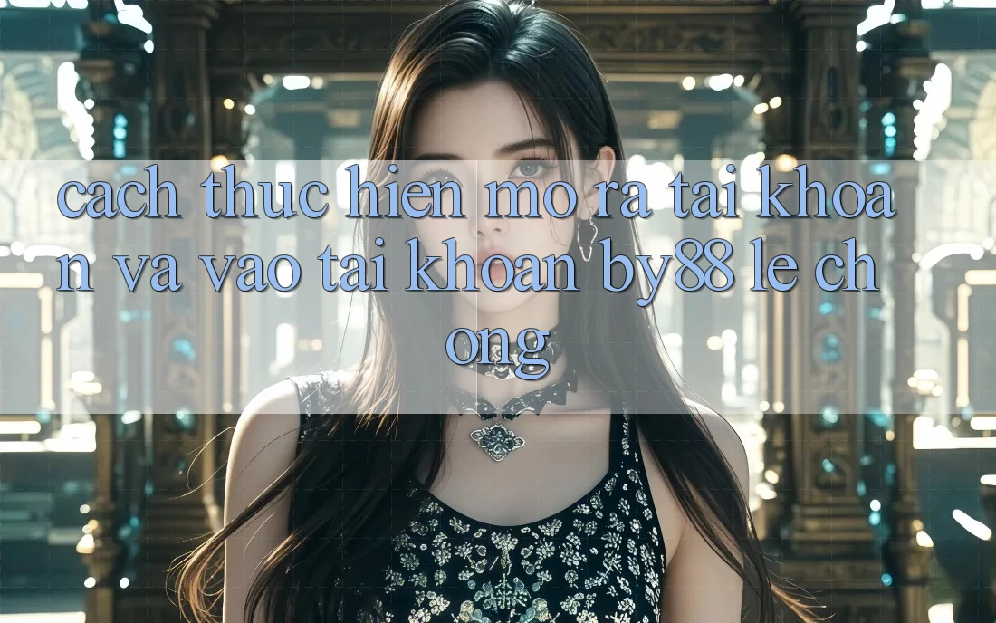 Cách thực hiện Mở ra tài khoản và Vào tài khoản by88 lẹ chóng Cách thực hiện Mở ra tài khoản và Vào tài khoản by88 lẹ chóng