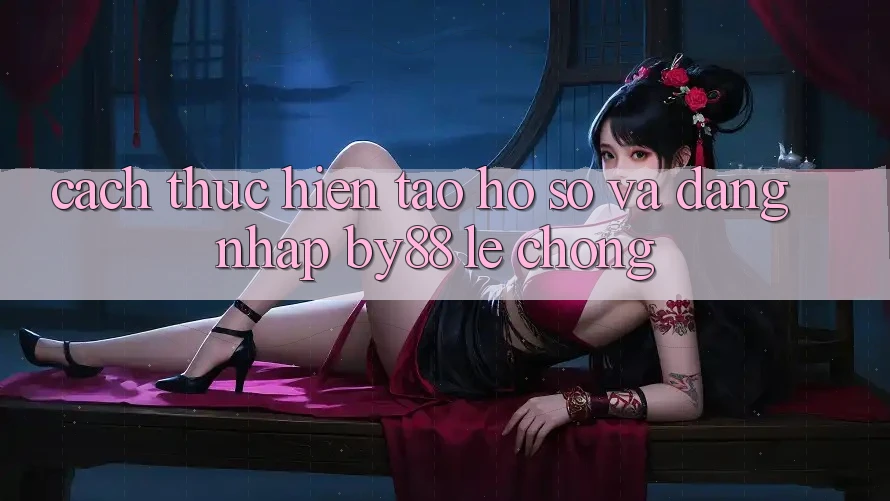 Cách thực hiện Tạo hồ sơ và Đăng Nhập by88 lẹ chóng