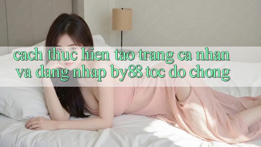 Cách thực hiện Tạo trang cá nhân và Đăng Nhập by88 tốc độ chóng