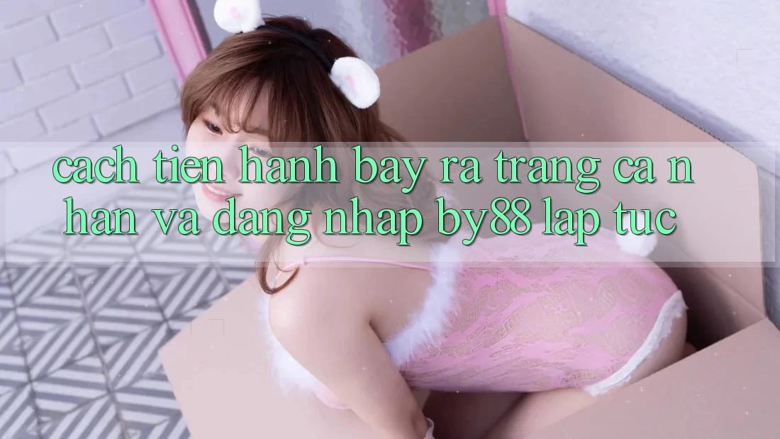 Cách tiến hành Bày ra trang cá nhân và Đăng Nhập by88 lập tức Cách tiến hành Bày ra trang cá nhân và Đăng Nhập by88 lập tức