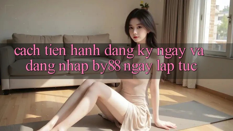 Cách tiến hành Đăng ký ngay và Đăng Nhập by88 ngay lập tức Cách tiến hành Đăng ký ngay và Đăng Nhập by88 ngay lập tức