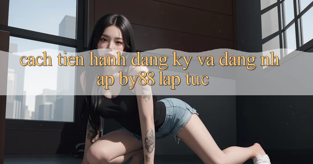 Cách tiến hành Đăng Ký và Đăng Nhập by88 lập tức