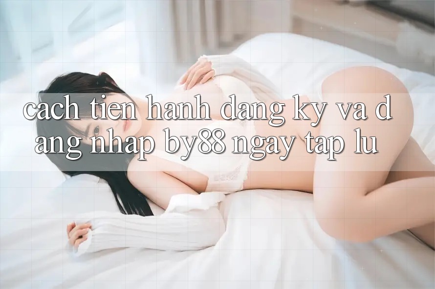 Cách tiến hành Đăng Ký và Đăng Nhập by88 ngay tắp lự Cách tiến hành Đăng Ký và Đăng Nhập by88 ngay tắp lự
