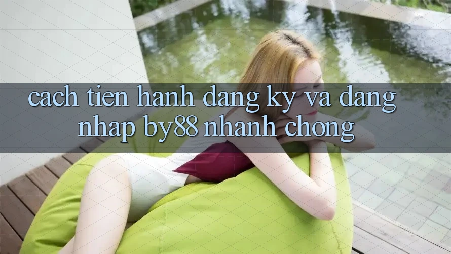 Cách tiến hành Đăng Ký và Đăng Nhập by88 nhanh chóng Cách tiến hành Đăng Ký và Đăng Nhập by88 nhanh chóng