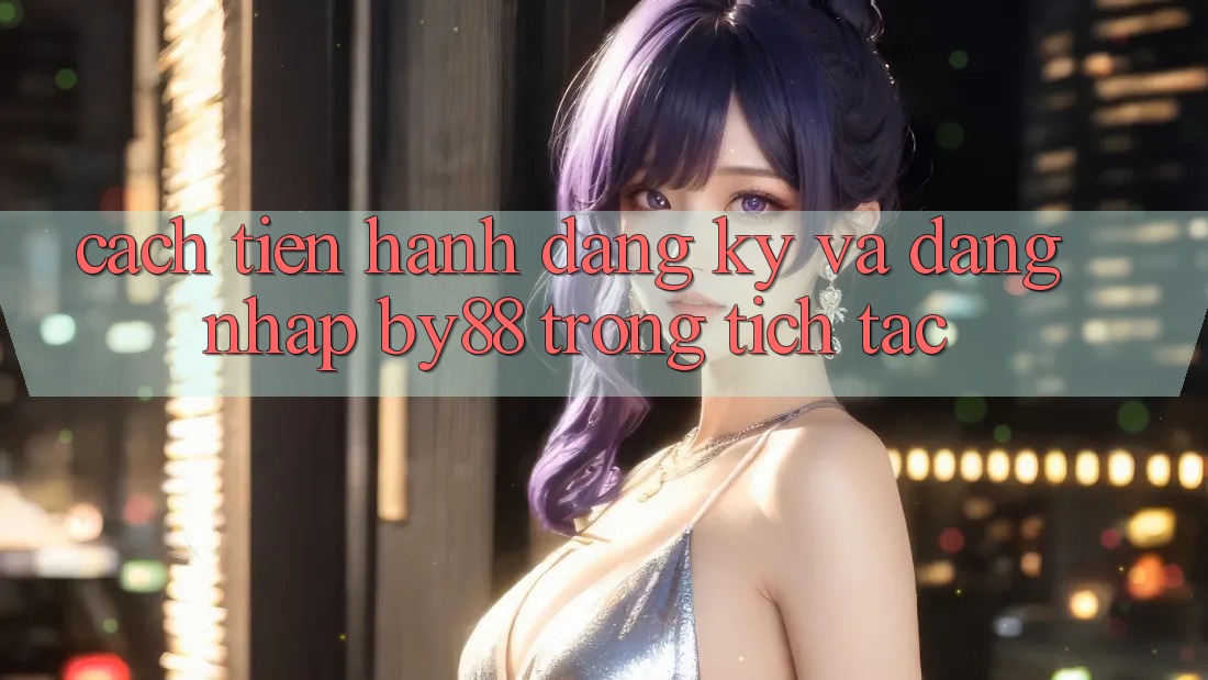 Cách tiến hành Đăng Ký và Đăng Nhập by88 trong tích tắc