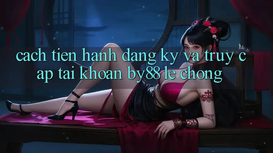 Cách tiến hành Đăng Ký và Truy cập tài khoản by88 lẹ chóng