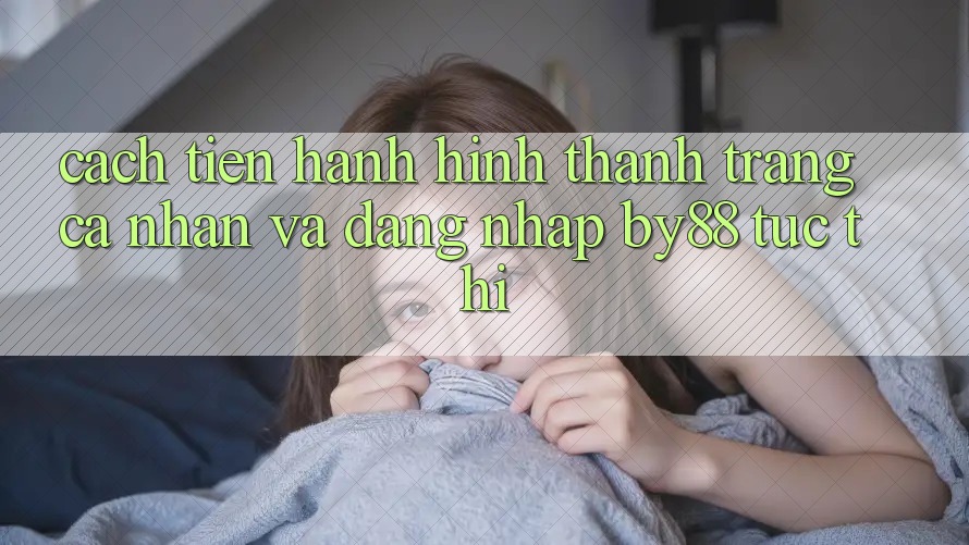 Cách tiến hành Hình thành trang cá nhân và Đăng Nhập by88 tức thì Cách tiến hành Hình thành trang cá nhân và Đăng Nhập by88 tức thì