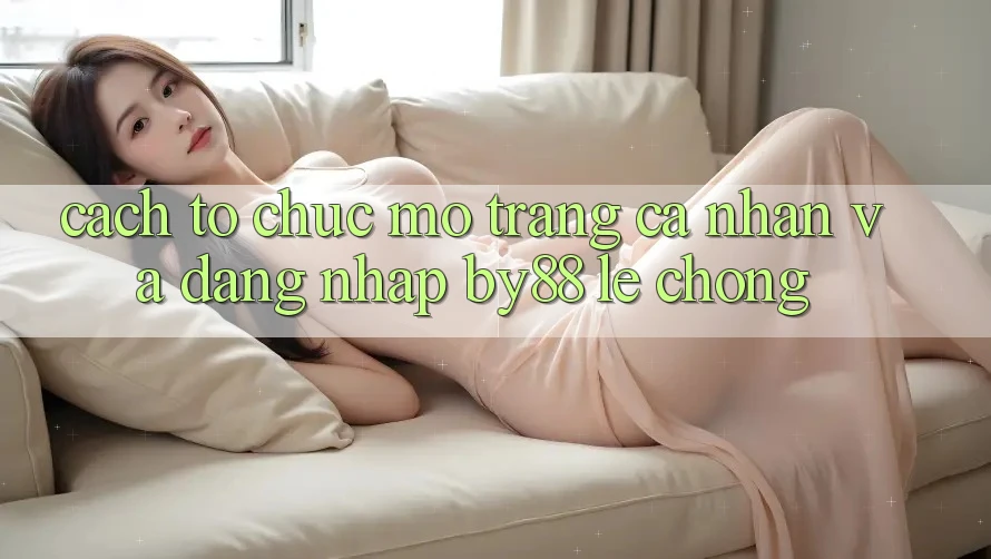 Cách tổ chức Mở trang cá nhân và Đăng Nhập by88 lẹ chóng