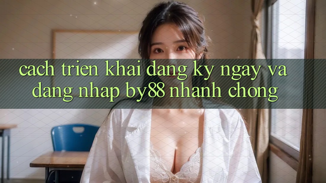 Cách triển khai Đăng ký ngay và Đăng Nhập by88 nhanh chóng