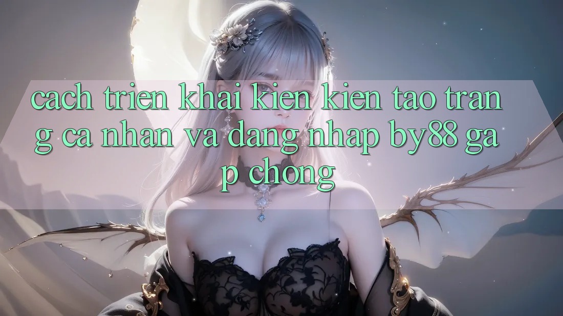 Cách triển khai Kiến kiến tạo trang cá nhân và Đăng Nhập by88 gấp chóng