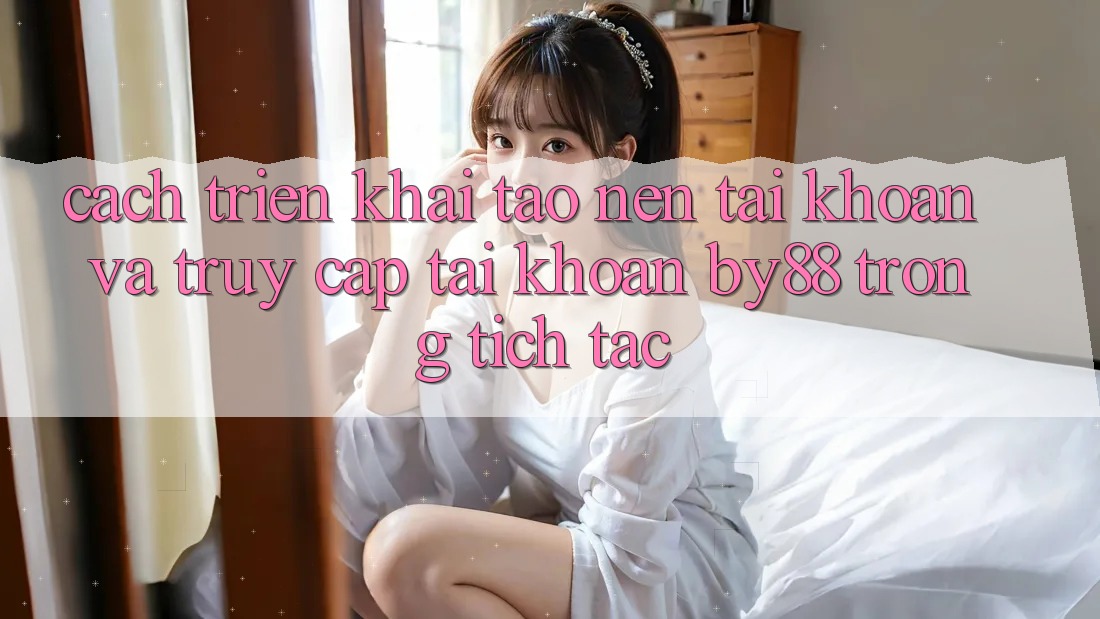 Cách triển khai Tạo nên tài khoản và Truy cập tài khoản by88 trong tích tắc Cách triển khai Tạo nên tài khoản và Truy cập tài khoản by88 trong tích tắc