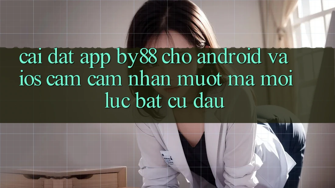 Cài đặt app by88 cho Android và iOS - Cảm cảm nhận mượt mà mọi lúc bất cứ đâu Cài đặt app by88 cho Android và iOS - Cảm cảm nhận mượt mà mọi lúc bất cứ đâu