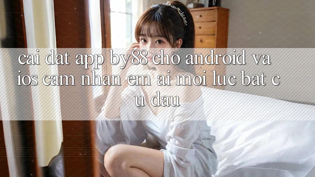 Cài đặt app by88 cho Android và iOS - Cảm nhận êm ái mọi lúc bất cứ đâu Cài đặt app by88 cho Android và iOS - Cảm nhận êm ái mọi lúc bất cứ đâu