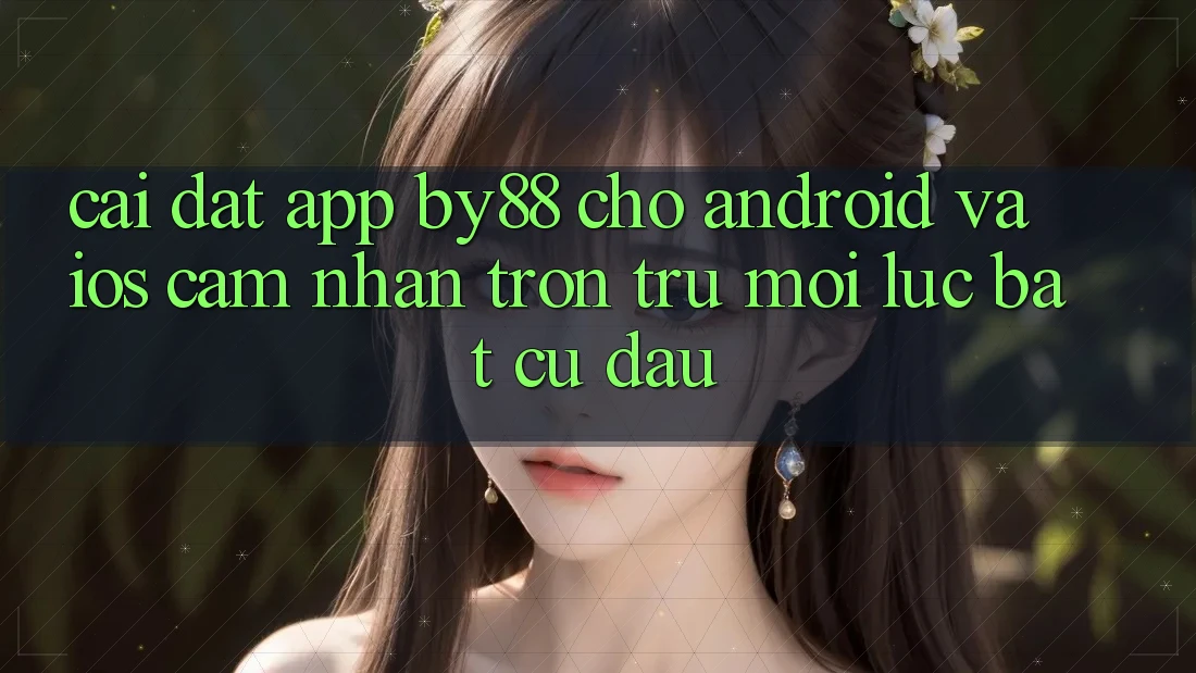 Cài đặt app by88 cho Android và iOS - Cảm nhận trơn tru mọi lúc bất cứ đâu