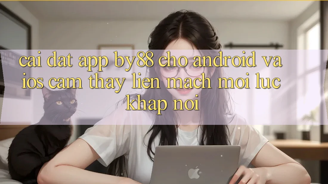 Cài đặt app by88 cho Android và iOS - Cảm thấy liền mạch mọi lúc khắp nơi Cài đặt app by88 cho Android và iOS - Cảm thấy liền mạch mọi lúc khắp nơi