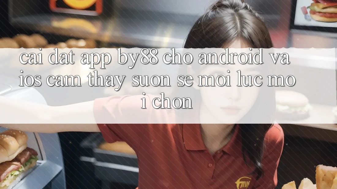 Cài đặt app by88 cho Android và iOS - Cảm thấy suôn sẻ mọi lúc mọi chốn