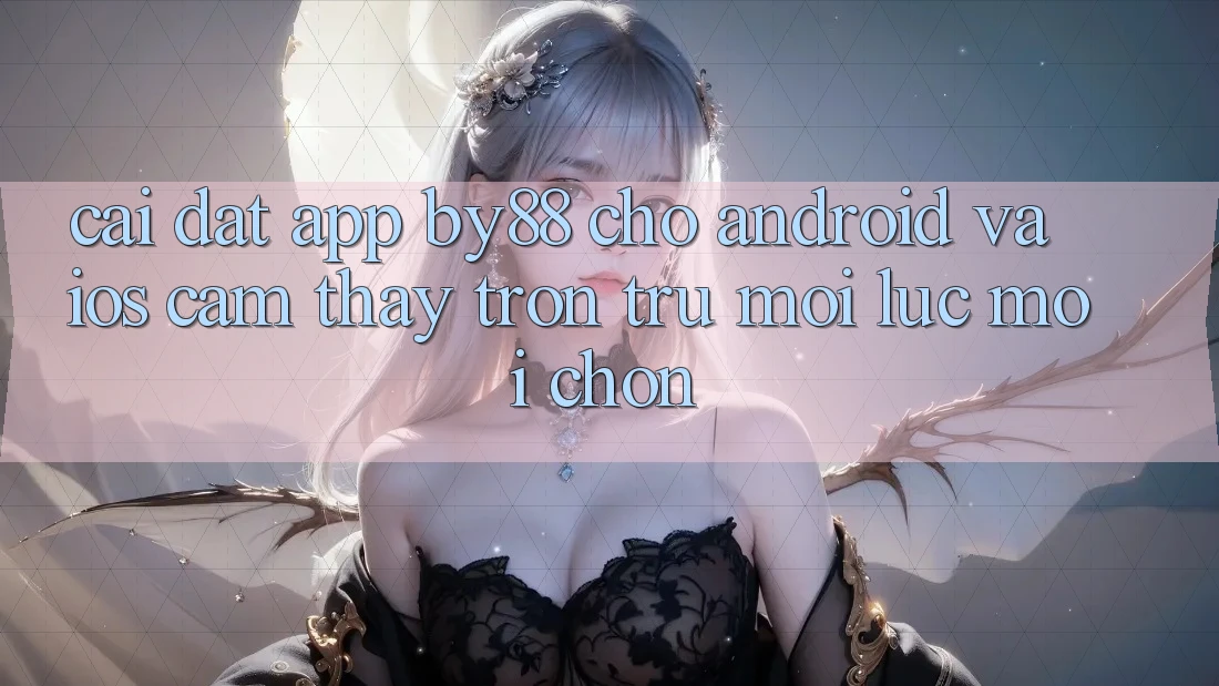Cài đặt app by88 cho Android và iOS - Cảm thấy trơn tru mọi lúc mọi chốn Cài đặt app by88 cho Android và iOS - Cảm thấy trơn tru mọi lúc mọi chốn