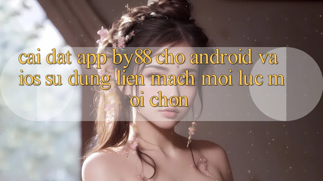 Cài đặt app by88 cho Android và iOS - Sử dụng liền mạch mọi lúc mọi chốn Cài đặt app by88 cho Android và iOS - Sử dụng liền mạch mọi lúc mọi chốn