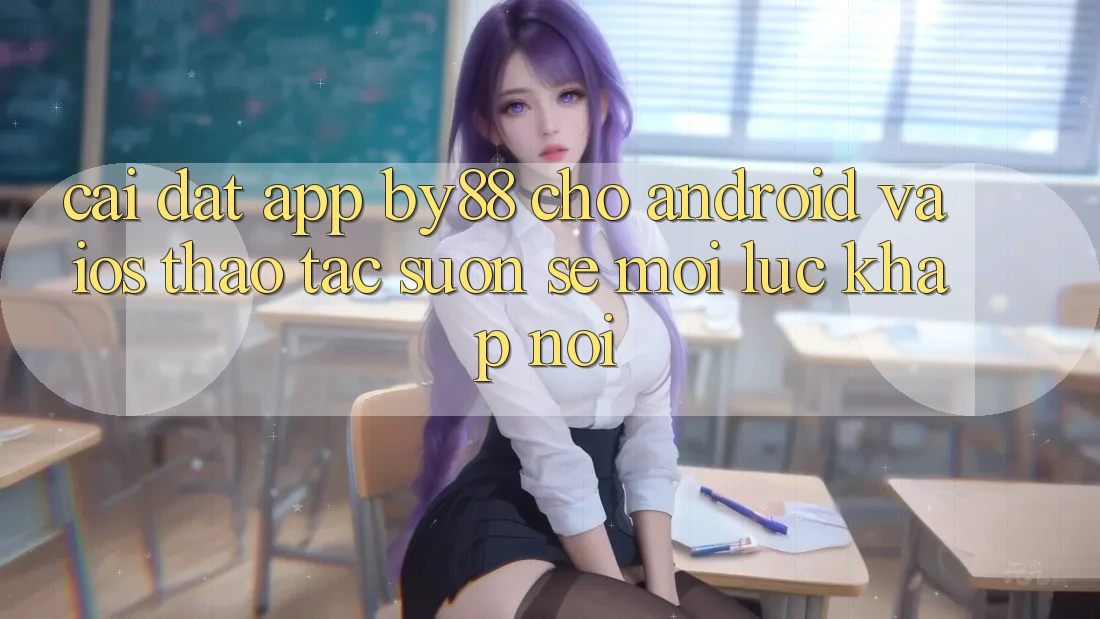 Cài đặt app by88 cho Android và iOS - Thao tác suôn sẻ mọi lúc khắp nơi