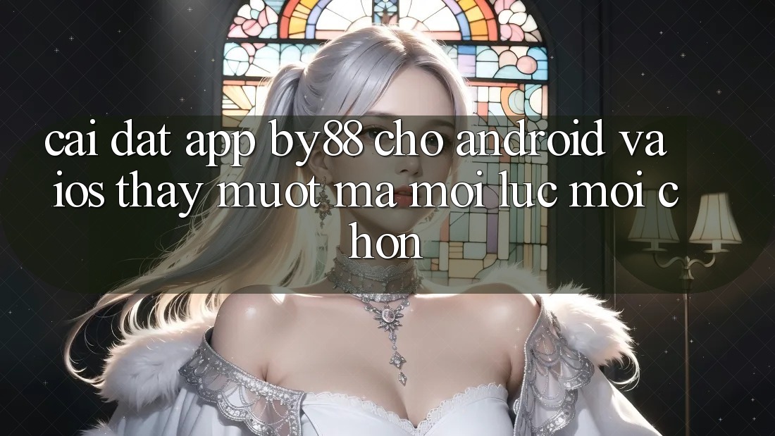 Cài đặt app by88 cho Android và iOS - Thấy mượt mà mọi lúc mọi chốn Cài đặt app by88 cho Android và iOS - Thấy mượt mà mọi lúc mọi chốn