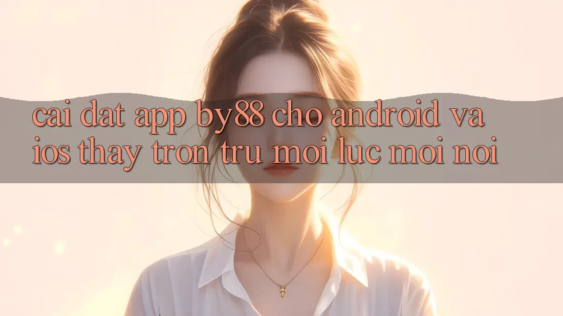Cài đặt app by88 cho Android và iOS - Thấy trơn tru mọi lúc mọi nơi Cài đặt app by88 cho Android và iOS - Thấy trơn tru mọi lúc mọi nơi