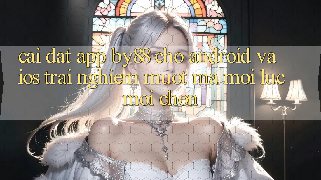 Cài đặt app by88 cho Android và iOS - Trải nghiệm mượt mà mọi lúc mọi chốn Cài đặt app by88 cho Android và iOS - Trải nghiệm mượt mà mọi lúc mọi chốn