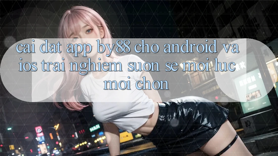 Cài đặt app by88 cho Android và iOS - Trải nghiệm suôn sẻ mọi lúc mọi chốn Cài đặt app by88 cho Android và iOS - Trải nghiệm suôn sẻ mọi lúc mọi chốn