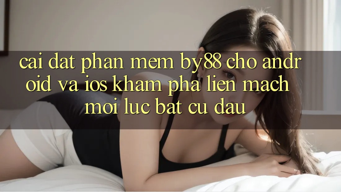 Cài đặt phần mềm by88 cho Android và iOS - Khám phá liền mạch mọi lúc bất cứ đâu Cài đặt phần mềm by88 cho Android và iOS - Khám phá liền mạch mọi lúc bất cứ đâu
