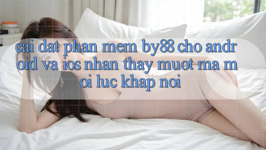 Cài đặt phần mềm by88 cho Android và iOS - Nhận thấy mượt mà mọi lúc khắp nơi Cài đặt phần mềm by88 cho Android và iOS - Nhận thấy mượt mà mọi lúc khắp nơi
