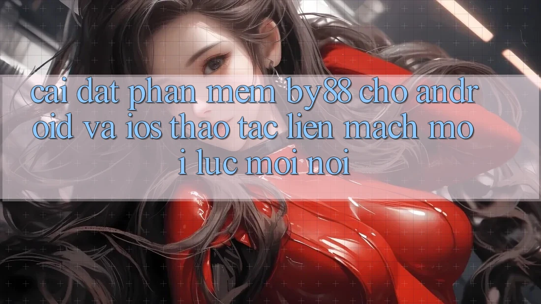 Cài đặt phần mềm by88 cho Android và iOS - Thao tác liền mạch mọi lúc mọi nơi Cài đặt phần mềm by88 cho Android và iOS - Thao tác liền mạch mọi lúc mọi nơi