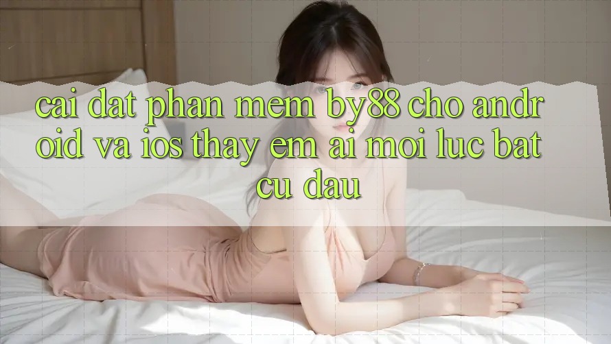 Cài đặt phần mềm by88 cho Android và iOS - Thấy êm ái mọi lúc bất cứ đâu Cài đặt phần mềm by88 cho Android và iOS - Thấy êm ái mọi lúc bất cứ đâu