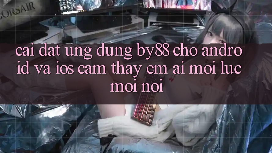 Cài đặt ứng dụng by88 cho Android và iOS - Cảm thấy êm ái mọi lúc mọi nơi