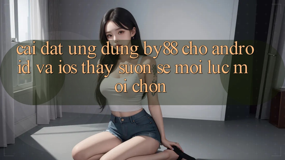 Cài đặt ứng dụng by88 cho Android và iOS - Thấy suôn sẻ mọi lúc mọi chốn Cài đặt ứng dụng by88 cho Android và iOS - Thấy suôn sẻ mọi lúc mọi chốn