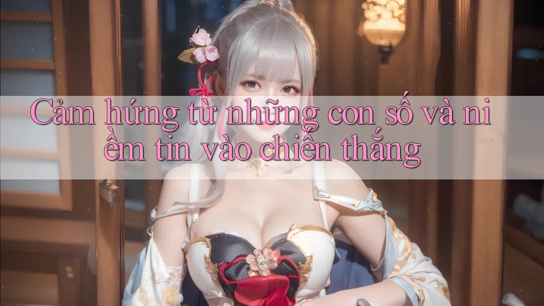 Cảm hứng từ những con số và niềm tin vào chiến thắng
